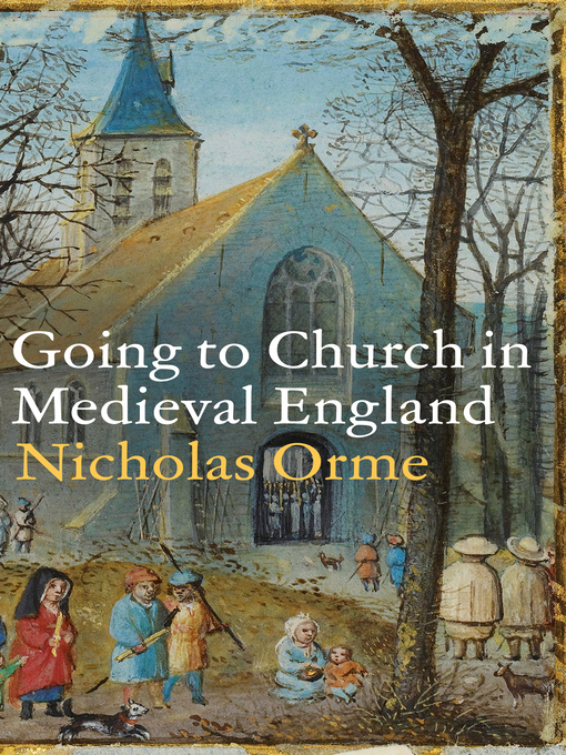 Title details for Going to Church in Medieval England by Nicholas Orme - Available